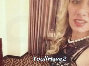 YoullHave2